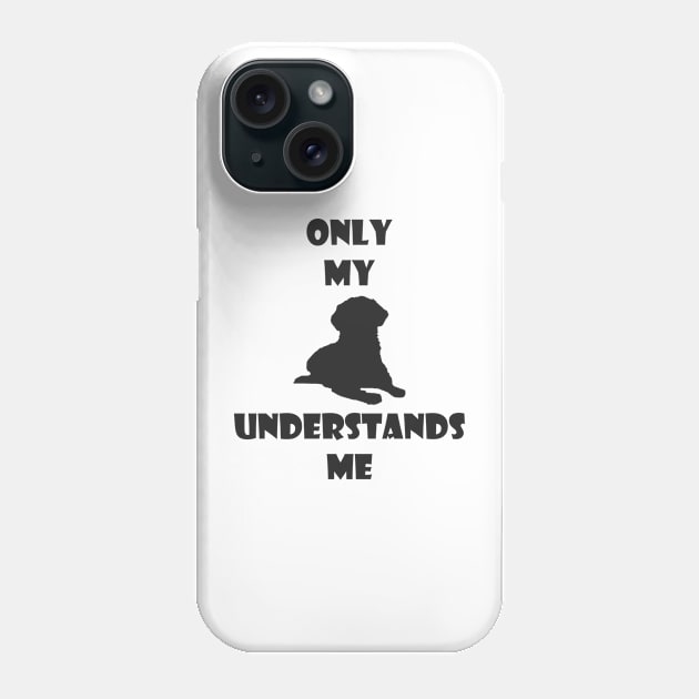 Only My Dog Understands Me Phone Case by VT Designs