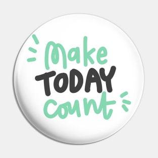 Make today count Pin