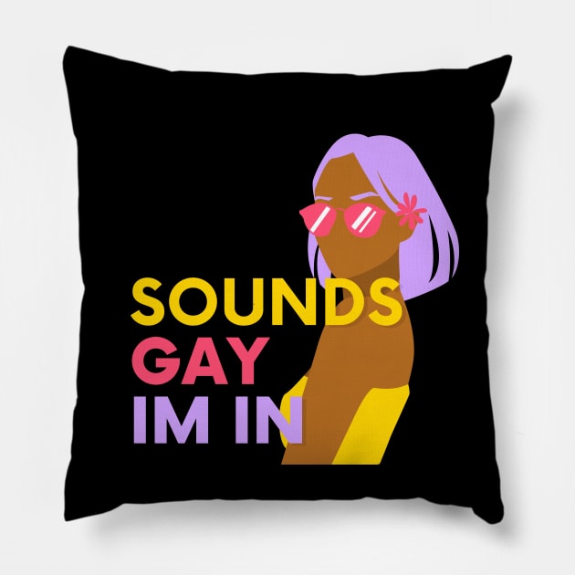 Sounds Gay Im In Pillow by applebubble