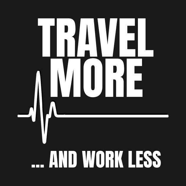 Travel More and Work Less Heartbeat by theperfectpresents