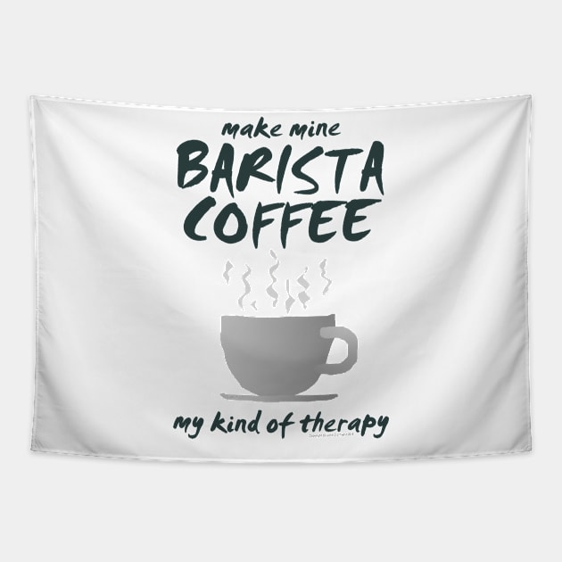 Make Mine BARISTA COFFEE-01a Tapestry by JohnT