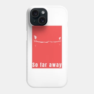 So Far Away Graphic Poster Art Print Phone Case