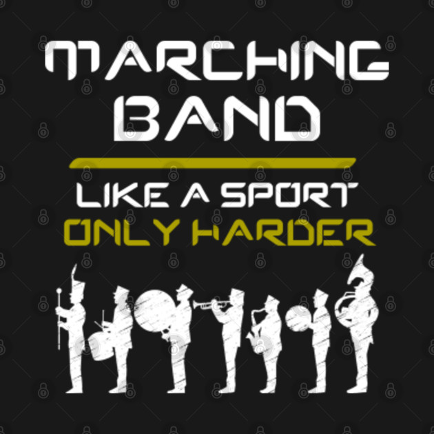 Discover Marching Band Like a Sport Only Harder - Marching Band - T-Shirt