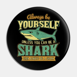 Always Be Yourself Unless You Can Be a Shark Pin