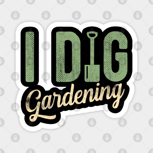 Gardening - I Dig Gardening Magnet by Kudostees