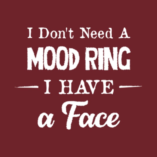 I Don't Need a Mood Ring I have a Face funny sarcastic by CreativeSalek