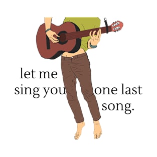 LET ME SING YOU ONE LAST SONG #2 T-Shirt