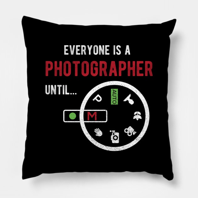 Everyone Is A Photographer Until Photographer Gift Pillow by anubis1986