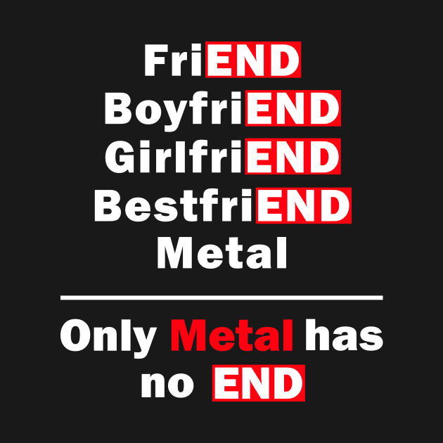 Only Metal Has No End Funny Saying by Hariolf´s Mega Store