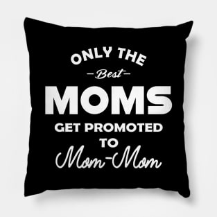 mom mom - Only the best moms get promoted to mom-mom Pillow