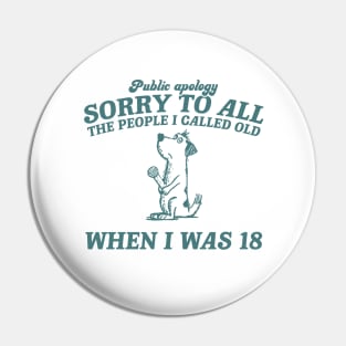 Sorry To All The People I Called Old Retro T-Shirt, Funny Dog Lovers T-shirt, Vintage 90s Gag Unisex Pin