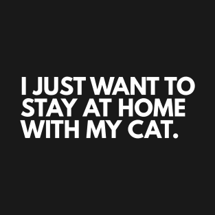 I Just Want to Stay at Home With My Cat T-Shirt