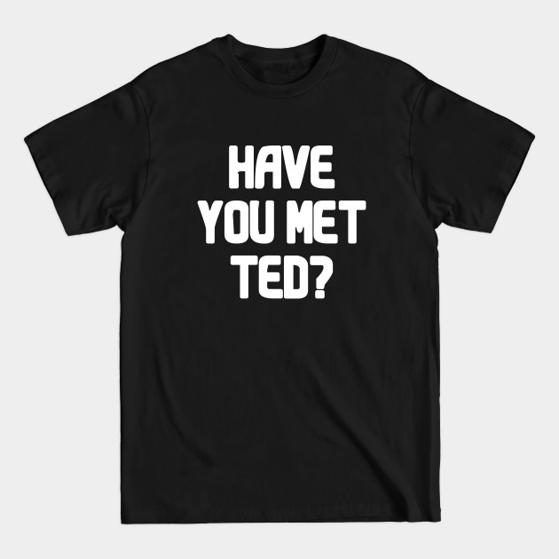 Discover Have You Met Ted? - Himym - T-Shirt