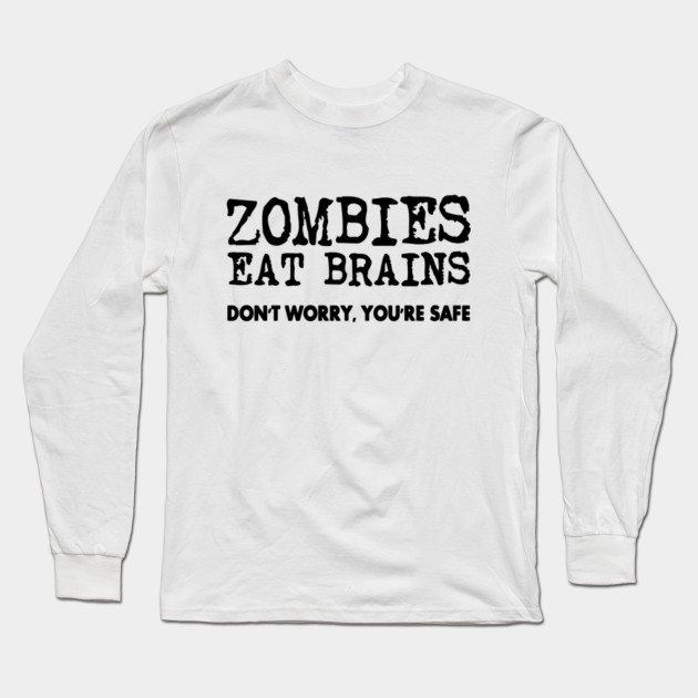 Zombies Eat Brains Don/'t Worry Youre Safe Apocolypse T-shirt