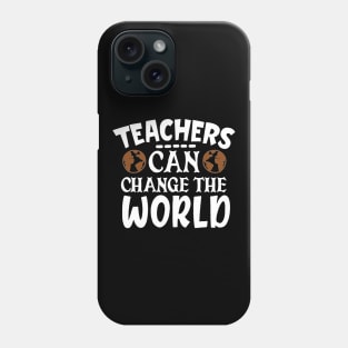 Teachers can change the world Phone Case
