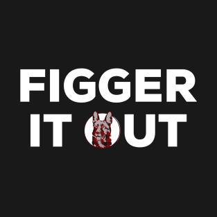 Figger it out T-Shirt