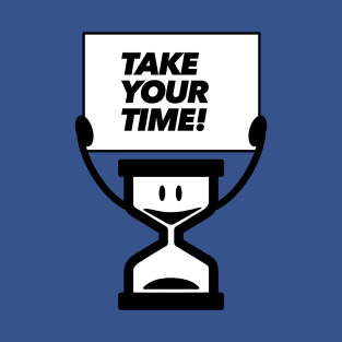 Take your time! T-Shirt