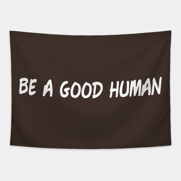 Be a good human Tapestry by Gtrx20