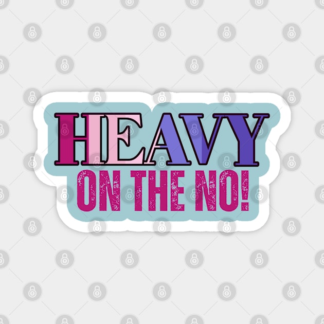 Heavy on the No! Urban Slang Phrase Magnet by MzM2U