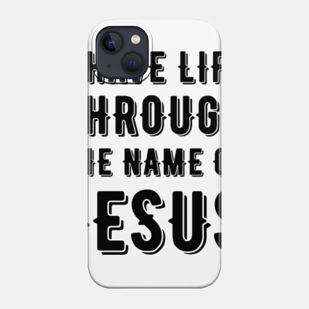 Life through Jesus - Jesus Saves - Phone Case