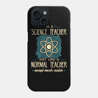 I'm a science teacher just like a normal teacher except much cooler Phone Case