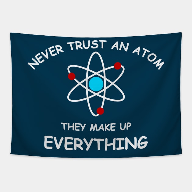 Never trust an atom, they make up everything Tapestry by Fibre Grease