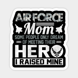 Proud U.S Air Force Mom T-Shirt Some People Only Dream of Meeting Their Hero I Raised Mine Magnet