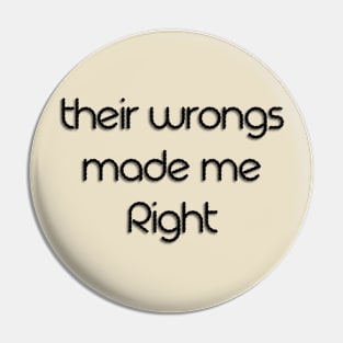 Their Wrongs Made Me Right Pin