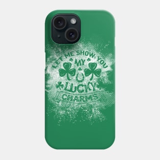 St. Patricks - Let me show you my lucky charms Phone Case