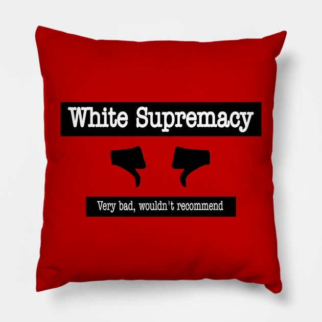 White Supremacy 👎🏿👎🏾👎🏽👎🏼👎👎🏻 - Very Bad Wouldn't Recommend - Back Pillow by SubversiveWare