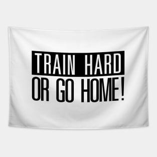 Train hard or go Home! Tapestry