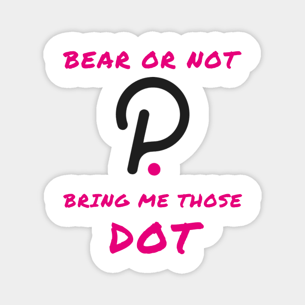 Bear or not bring me those DOT Magnet by IOANNISSKEVAS