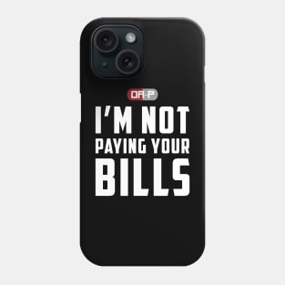 NOT PAYING YOUR BILLS (BLACK) Phone Case