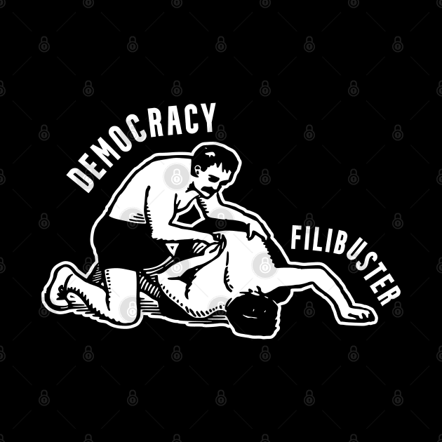 Abolish the Filibuster Democracy Vs. Filibuster by Huhnerdieb Apparel