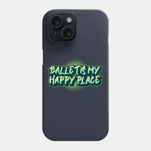 Ballet is my Happy Place Green Phone Case