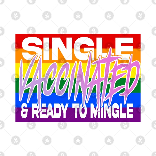 Single Vaccinated and Ready to MINGLE (lgbtq edition) by GodsBurden