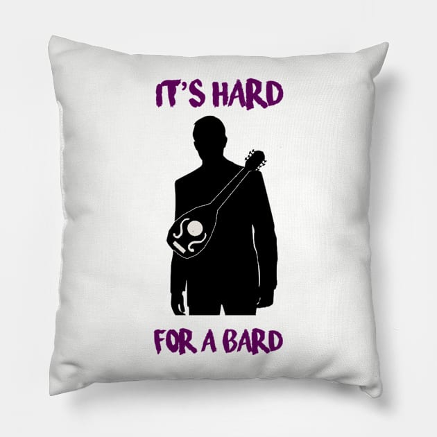 It's Hard for a Bard Pillow by TyYunk