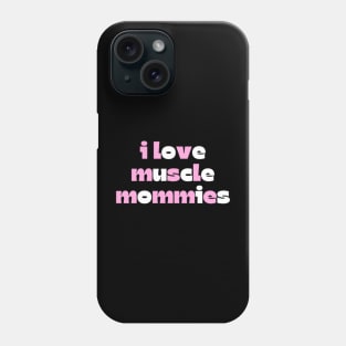 I Love Muscle Mommies - Funny Stepmother Mom Mother Fitness Sarcastic Saying Phone Case