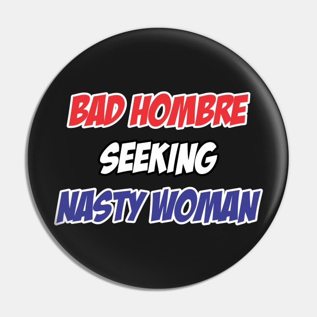 Bad Hombre seeking Nasty Woman Pin by Soulcatcher