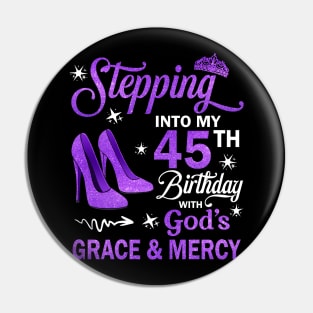 Stepping Into My 45th Birthday With God's Grace & Mercy Bday Pin