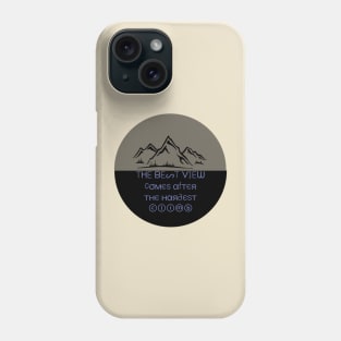 The best view comes after the hardest climb Phone Case