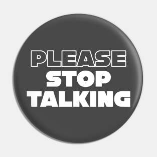 Please Stop Talking Pin