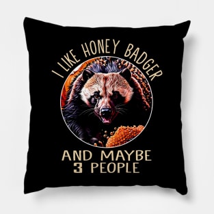 I Like Honey Badger And Maybe 3 People Nature Celebrated in Design Pillow