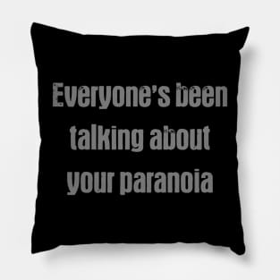 Everyone's talking about your paranoia Pillow