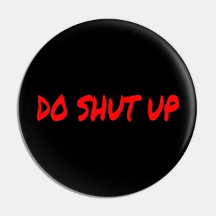 Do Shut Up Pin