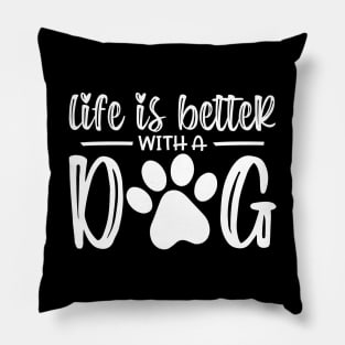 Life Is Better With A Dog Pillow