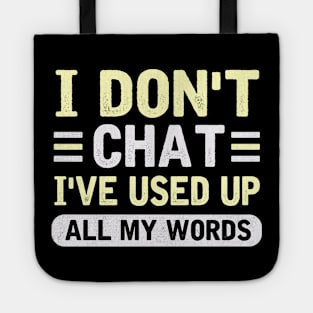 I Don't Chat I've Used Up All My Words Tote