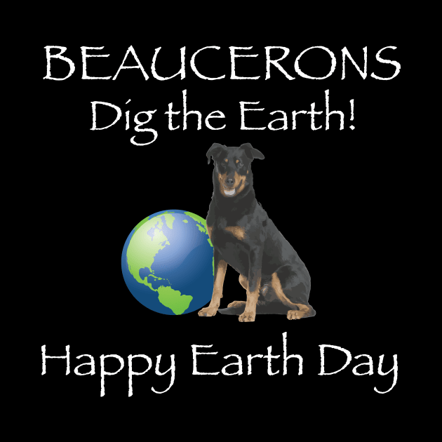 Beauceron Happy Earth Day T-Shirt by bbreidenbach