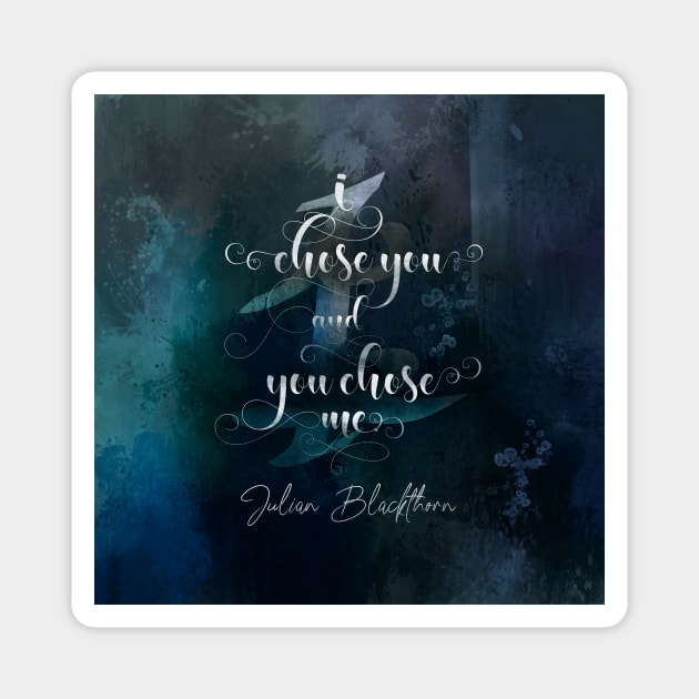 I chose you... Julian Blackthorn Magnet by literarylifestylecompany