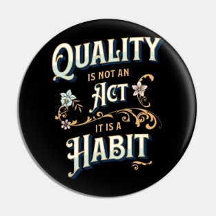 Quality is not an Act, it is a Habit Pin